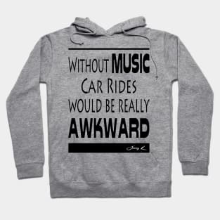 Without Music, car rides would be really awkward Hoodie